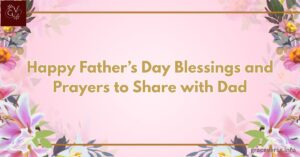 100+ Happy Father's Day Blessings and Prayers to Share with Dad