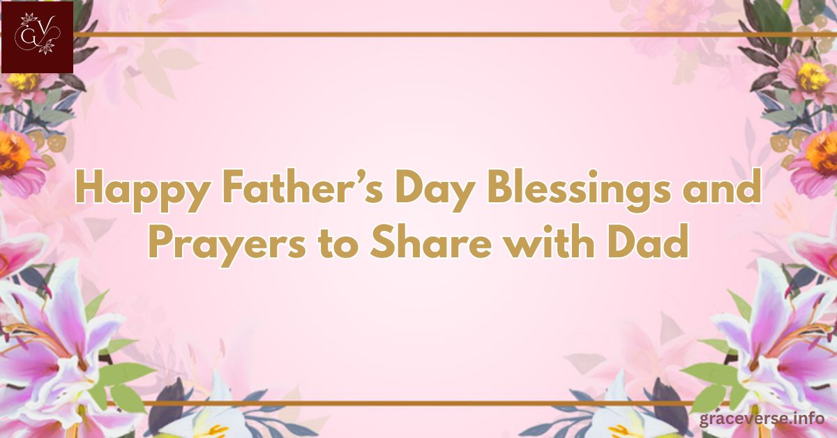 100+ Happy Father's Day Blessings and Prayers to Share with Dad