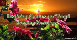 100+ Inspiring Quotes on “Good Evening Blessings”