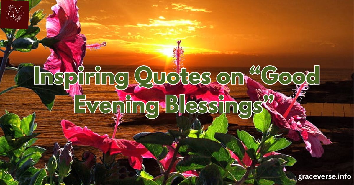 100+ Inspiring Quotes on “Good Evening Blessings”