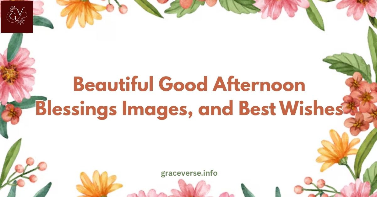 110+ Beautiful Good Afternoon Blessings Images, and Best Wishes