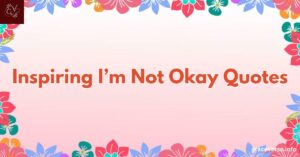 120+ Inspiring I'm Not Okay Quotes