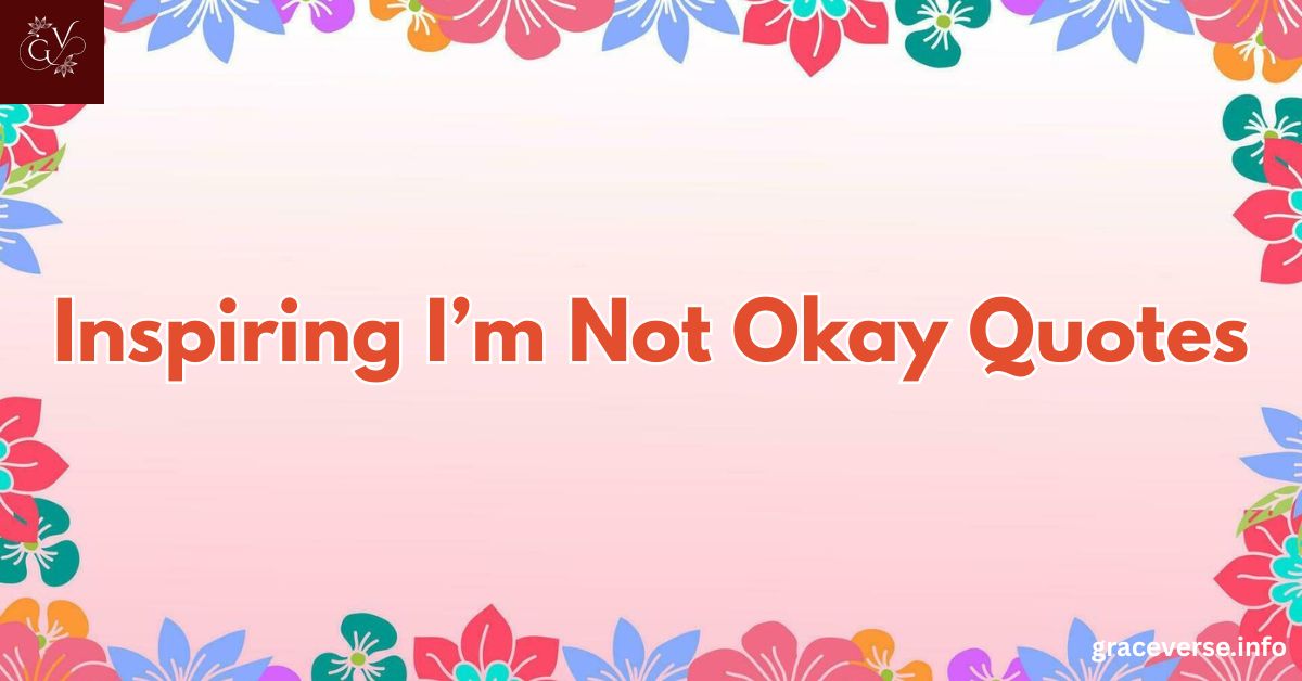 120+ Inspiring I'm Not Okay Quotes