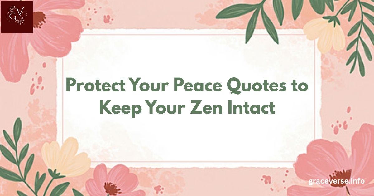 155+ Protect Your Peace Quotes to Keep Your Zen Intact