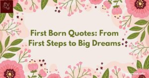 200+ First Born Quotes: From First Steps to Big Dreams