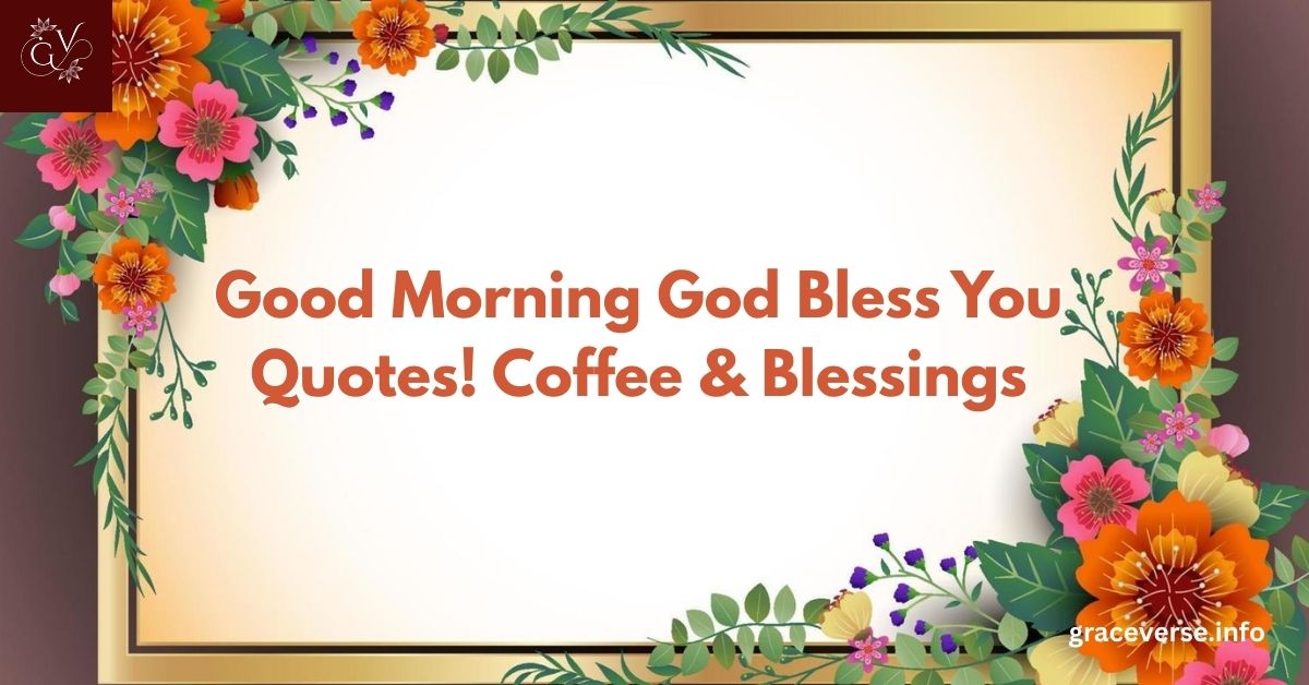 250+ Good Morning God Bless You Quotes! Coffee & Blessings