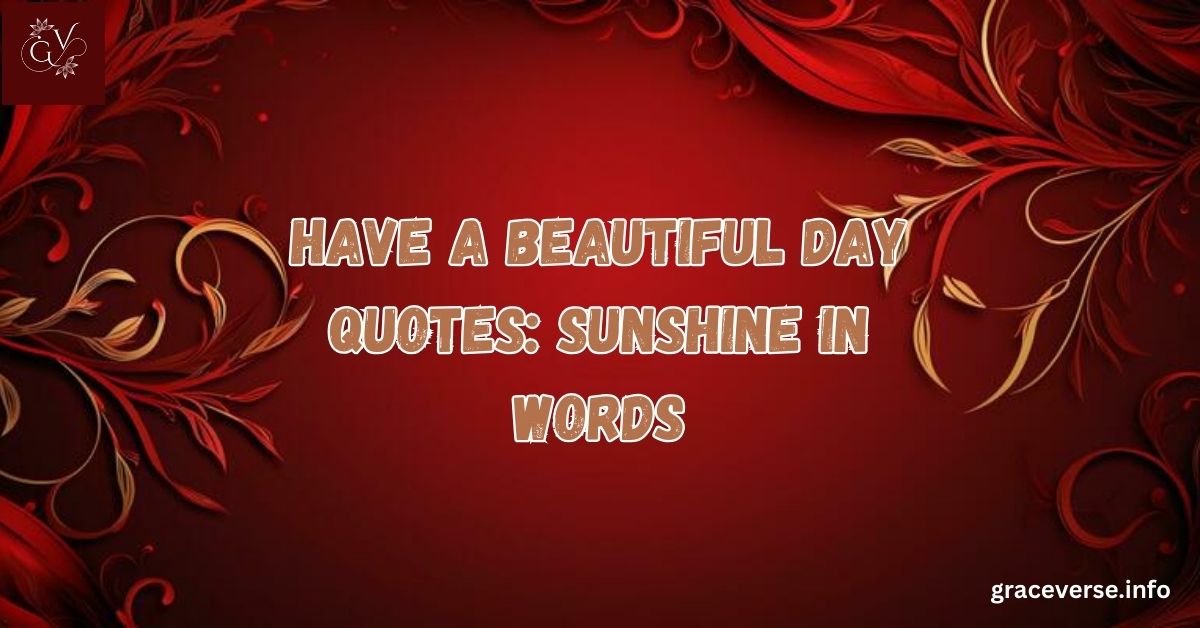 300+ Have a Beautiful Day Quotes: Sunshine in Words