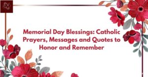 Memorial Day Blessings: Catholic Prayers, Messages and Quotes to Honor and Remember