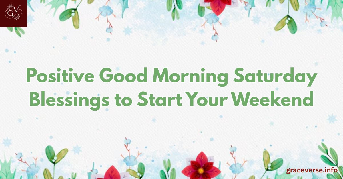 Positive Good Morning Saturday Blessings to Start Your Weekend