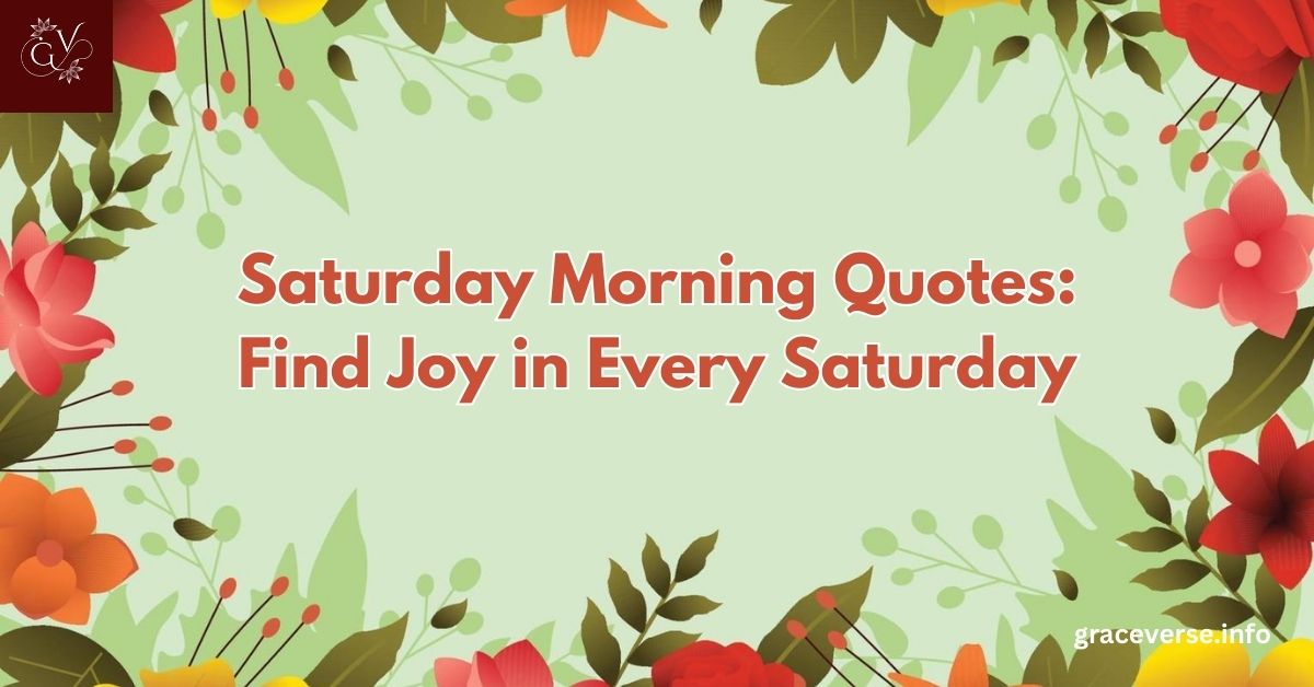 135+ Saturday Morning Quotes: Find Joy in Every Saturday