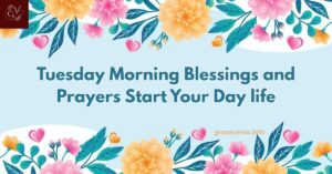 200+ Tuesday Morning Blessings and Prayers Start Your Day life