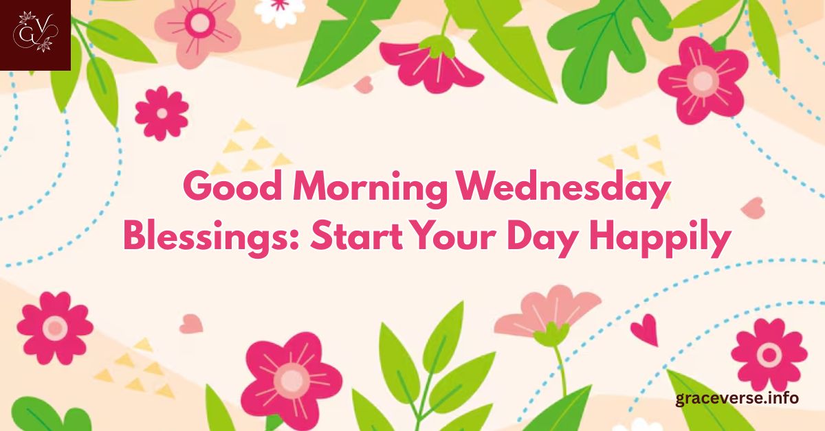250+Good Morning Wednesday Blessings: Start Your Day Happily