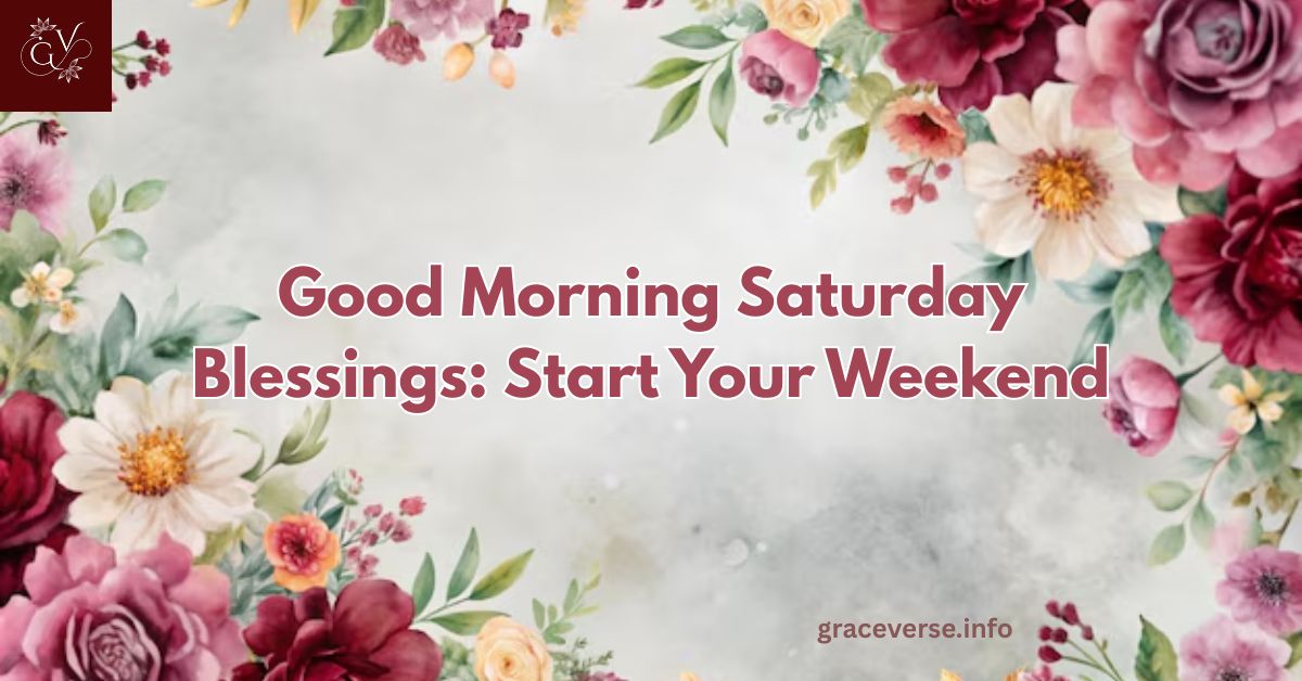 300+ Good Morning Saturday Blessings: Start Your Weekend
