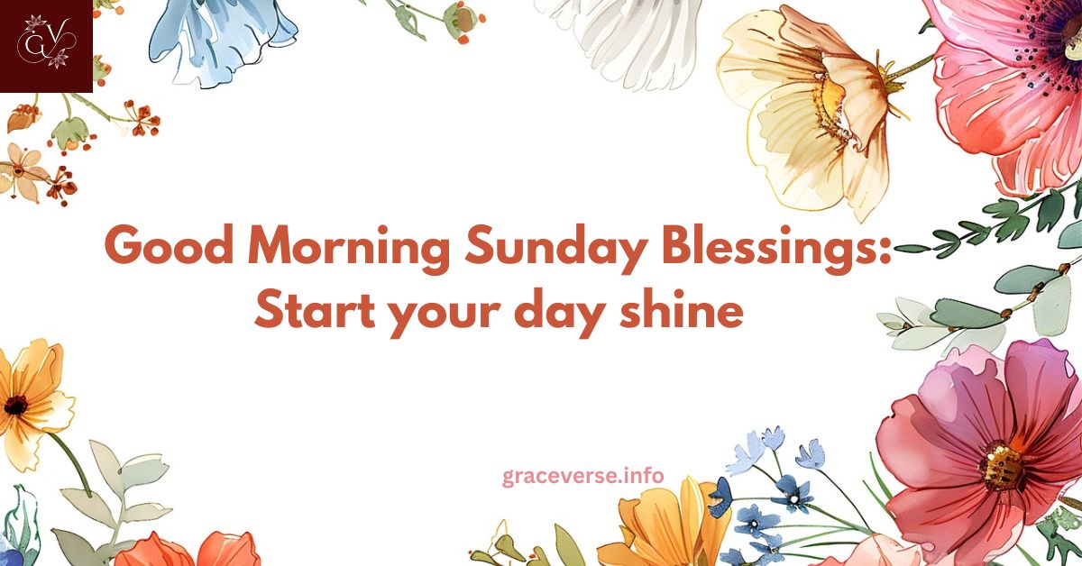300+ Good Morning Sunday Blessings: Start your day shine