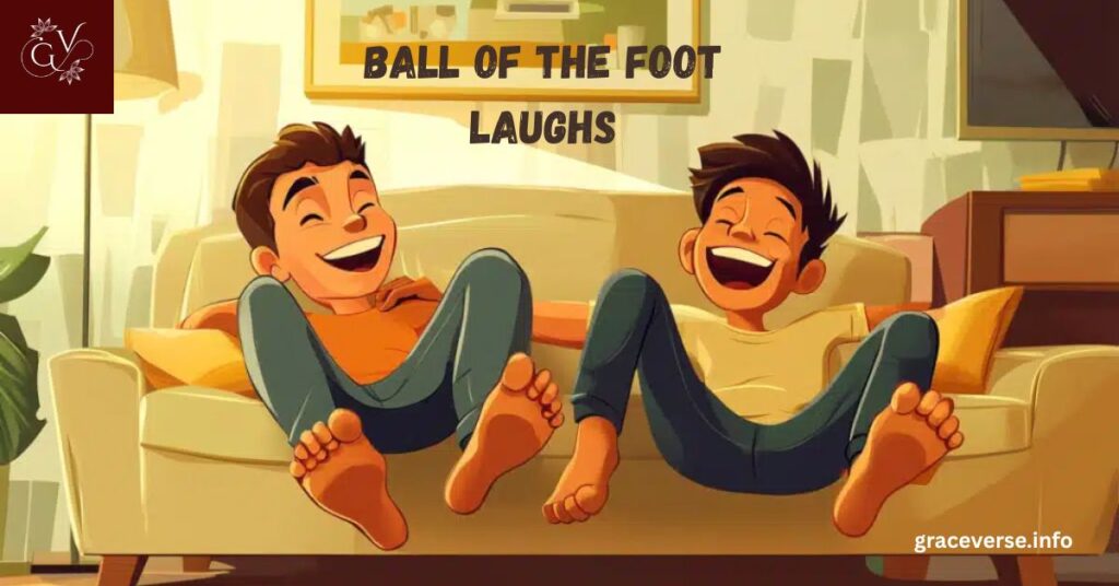 Ball of the Foot Laughs