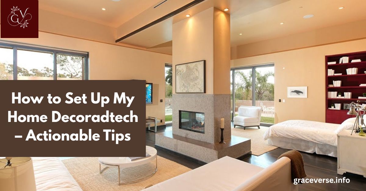 How to Set Up My Home Decoradtech – Actionable Tips