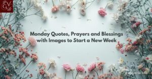 120+ Monday Quotes, Prayers and Blessings with Images to Start a New Week