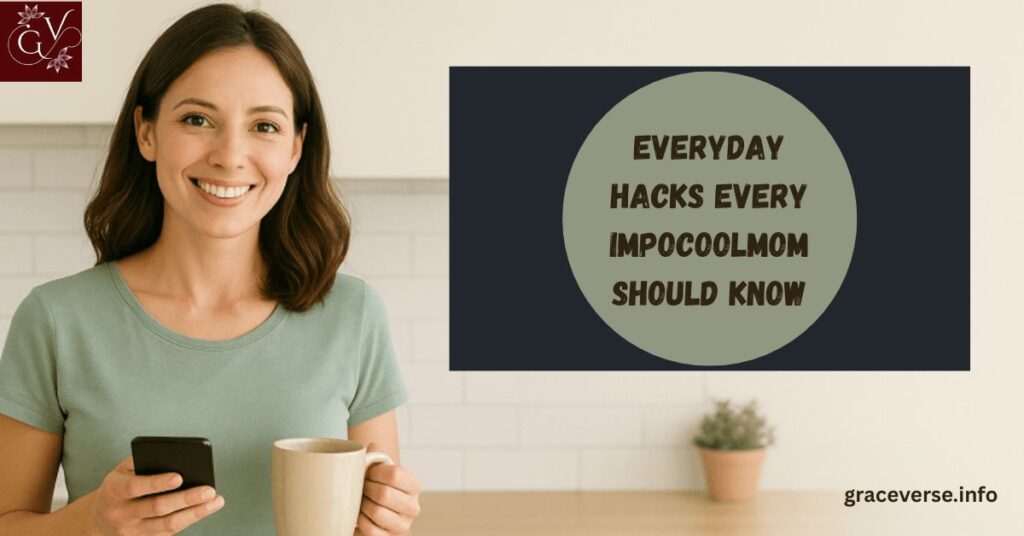 Everyday Hacks Every Impocoolmom Should Know