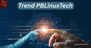 Everything You Need to Know About Trend PBLinuxTech – Features, Uses, and Insights