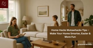 Home Hacks Wutawhacks Tips – Make Your Home Smarter, Easier & More Fun
