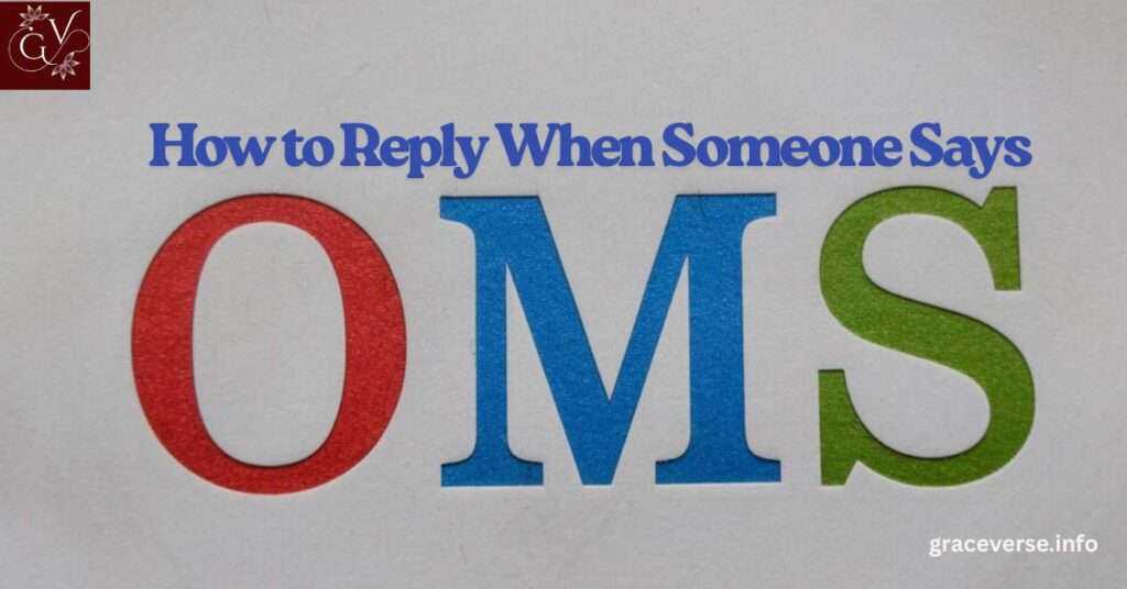 How to Reply When Someone Says OMS