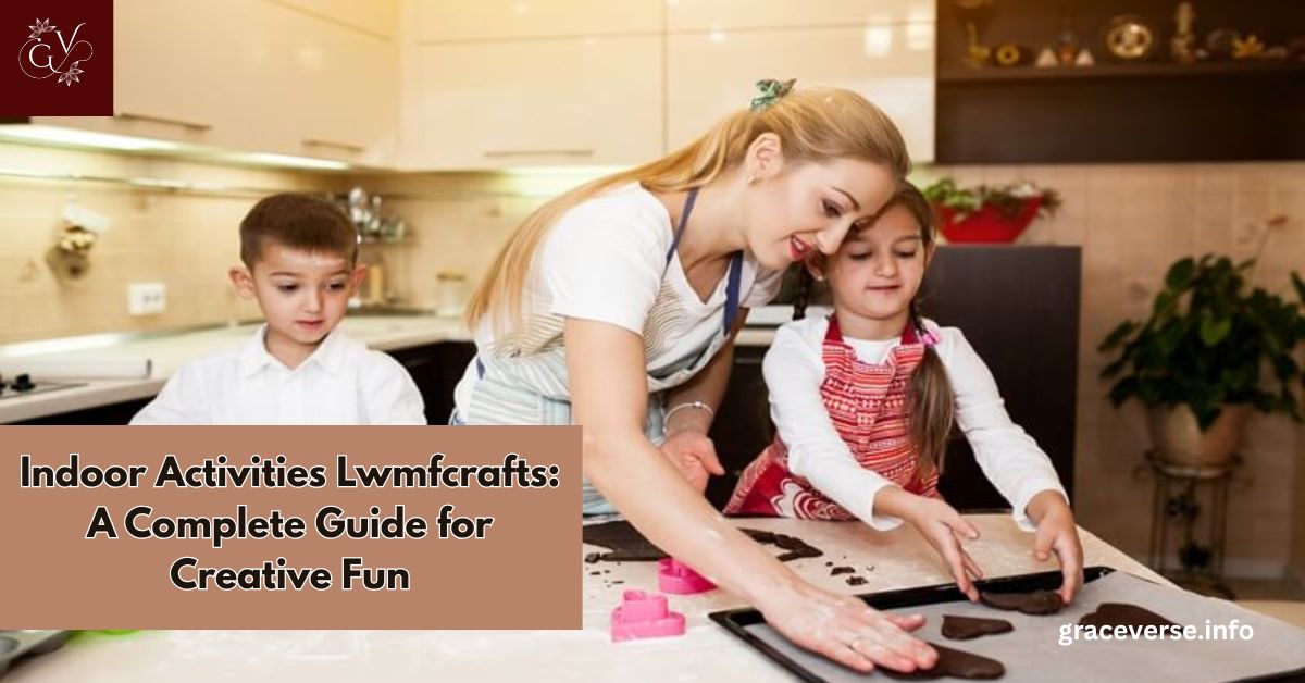 Indoor Activities Lwmfcrafts: A Complete Guide for Creative Fun