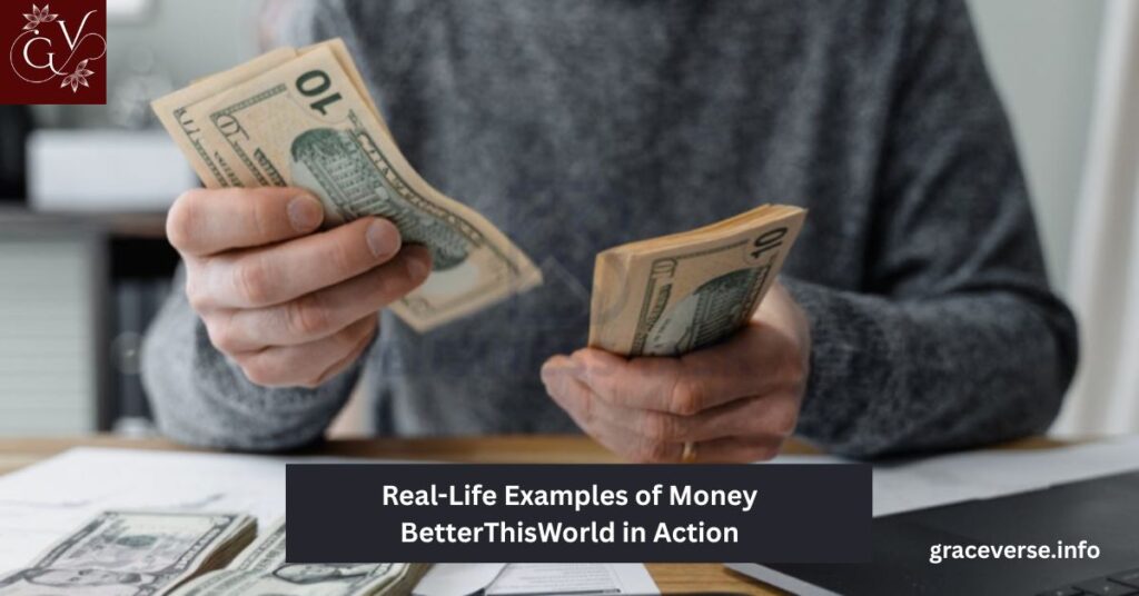 Real-Life Examples of Money BetterThisWorld in Action