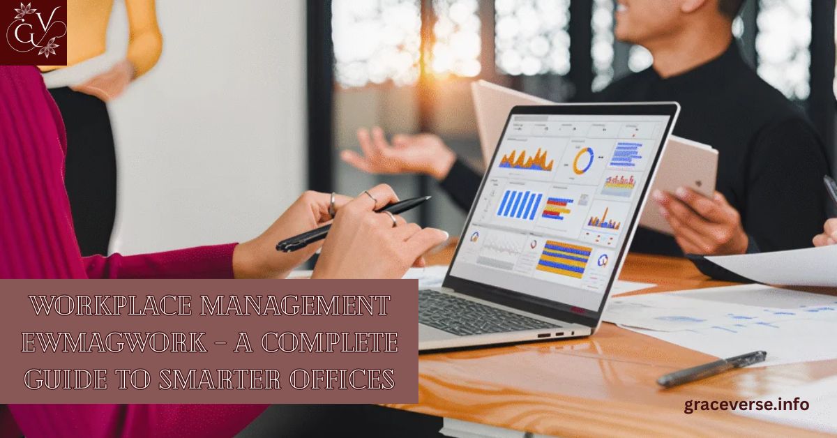 Workplace Management EWMagWork – A Complete Guide To Smarter Offices