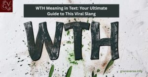WTH Meaning in Text: Your Ultimate Guide to This Viral Slang