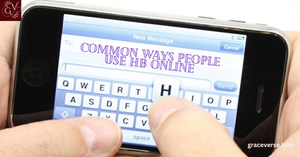 Common Ways People Use HB Online