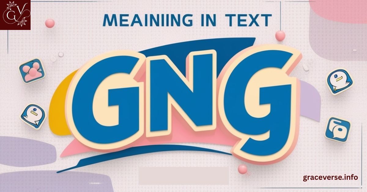 GNG Meaning in Text: Your Ultimate Guide to This Trendy Acronym