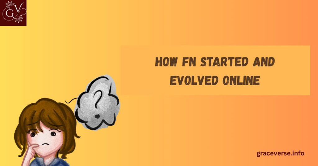 How FN Started and Evolved Online
